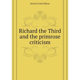 

Книга Richard the Third and the primrose criticism. Bristol Frank Milton