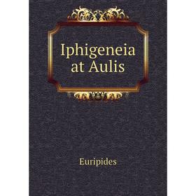 

Книга Iphigeneia at Aulis