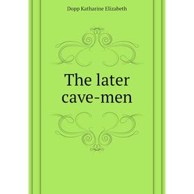 

Книга The later cave-men