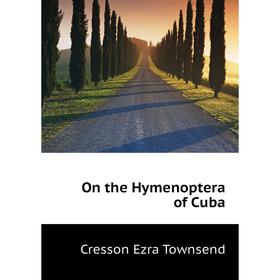 

Книга On the Hymenoptera of Cuba
