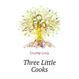 

Книга Three Little Cooks