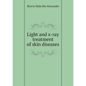 

Книга Light and x-ray treatment of skin diseases