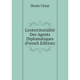 

Книга L'exterritorialité Des Agents Diplomatiques