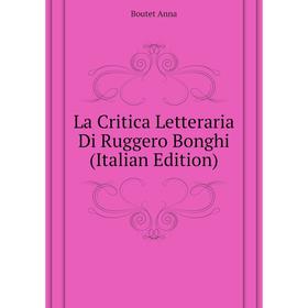 

Книга La Critica Letteraria Di Ruggero Bonghi