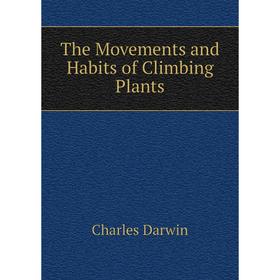 

Книга The Movements and Habits of Climbing Plants. Darwin Charles