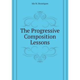 

Книга The Progressive Composition Lessons