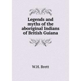 

Книга Legends and myths of the aboriginal Indians of British Guiana