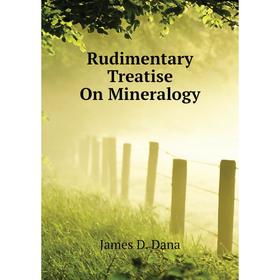 

Книга Rudimentary Treatise On Mineralogy