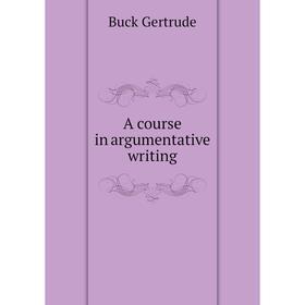 

Книга A course in argumentative writing