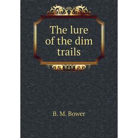 

Книга The lure of the dim trails