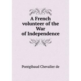 

Книга A French volunteer of the War of Independence. Pontgibaud Chevalier de