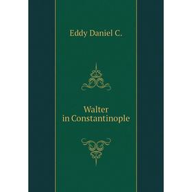 

Книга Walter in Constantinople