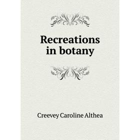

Книга Recreations in botany