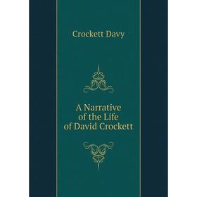 

Книга A Narrative of the Life of David Crockett. Crockett Davy