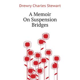 

Книга A Memoir On Suspension Bridges