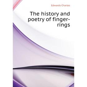 

Книга The history and poetry of finger-rings. Edwards Charles
