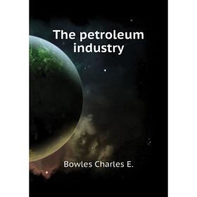 

Книга The petroleum industry