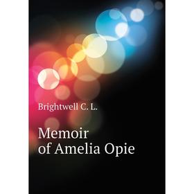 

Книга Memoir of Amelia Opie