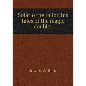 

Книга Solario the tailor, his tales of the magic doublet. Bowen William