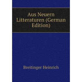 

Книга Aus Neuern Litteraturen (German Edition). Breitinger Heinrich