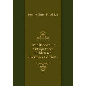 

Книга Traditiones Et Antiquitates Fuldenses (German Edition). Dronke Ernst Friedrich