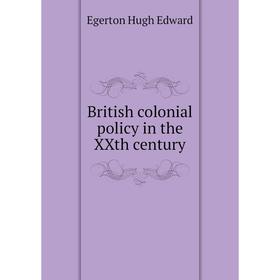 

Книга British colonial policy in the XXth century. Egerton Hugh Edward