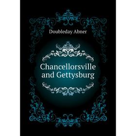 

Книга Chancellorsville and Gettysburg