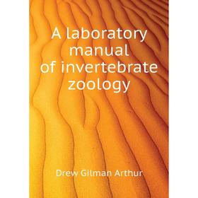 

Книга A laboratory manual of invertebrate zoology. Drew Gilman Arthur