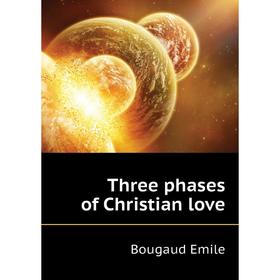 

Книга Three phases of Christian love