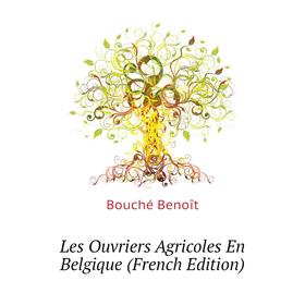 

Книга Les Ouvriers Agricoles En Belgique