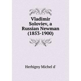 

Книга Vladimir Soloviev, a Russian Newman (1853-1900). Herbigny Michel d'