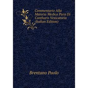 

Книга Commentario Alla Materia Medica Pura Di Cantharis Vesicatoria (Italian Edition). Brentano Paolo