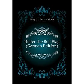 

Книга Under the Red Flag (German Edition)