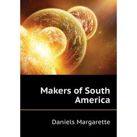 

Книга Makers of South America