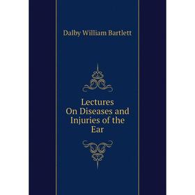 

Книга Lectures On Diseases and Injuries of the Ear