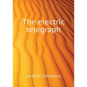 

Книга The electric telegraph