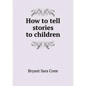 

Книга How to tell stories to children