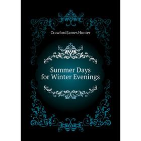 

Книга Summer Days for Winter Evenings