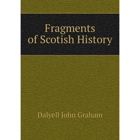 

Книга Fragments of Scotish History