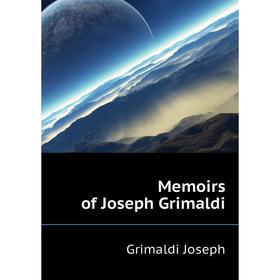 

Книга Memoirs of Joseph Grimaldi