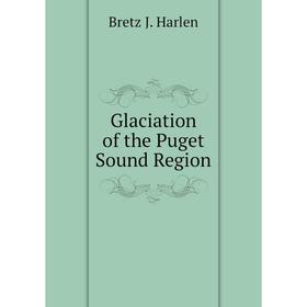 

Книга Glaciation of the Puget Sound Region