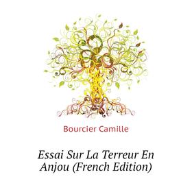 

Книга Essai Sur La Terreur En Anjou (French Edition). Bourcier Camille