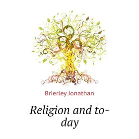 

Книга Religion and to-day