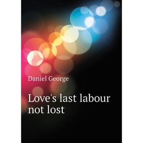 

Книга Love's last labour not lost