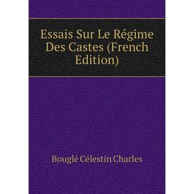 

Книга Essais Sur Le Régime Des Castes (French Edition). Bouglé Célestin Charles