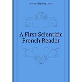 

Книга A First Scientific French Reader. Bowen Benjamin Lester