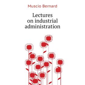 

Книга Lectures on industrial administration