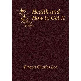 

Книга Health and How to Get It