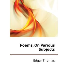 

Книга Poems, On Various Subjects