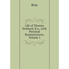 

Книга Life of Thomas Stothard, Ra, with Personal Reminiscences, Volume 1